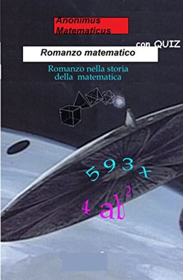 Romanzo Matematico + QUIZ: Romanzo nella storia della matematica (Matematica divertente)